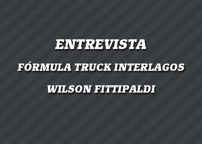 Entrevista – Fórmula Truck com Wilson Fittipaldi