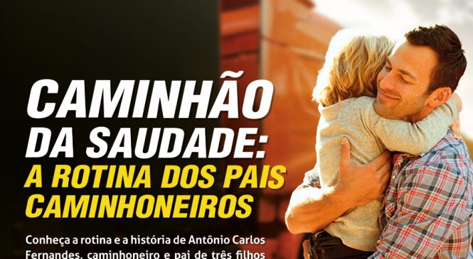 Caminhão da saudade:  a rotina dos pais caminhoneiros.