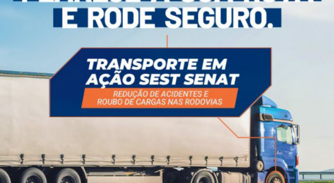 SEST SENAT realiza mobilização nacional contra roubo de cargas e por redução de acidentes