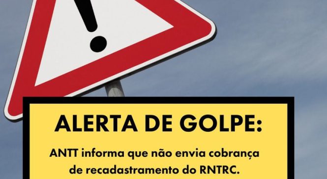 Alerta de golpe: ANTT informa que não envia cobrança de recadastramento do RNTRC