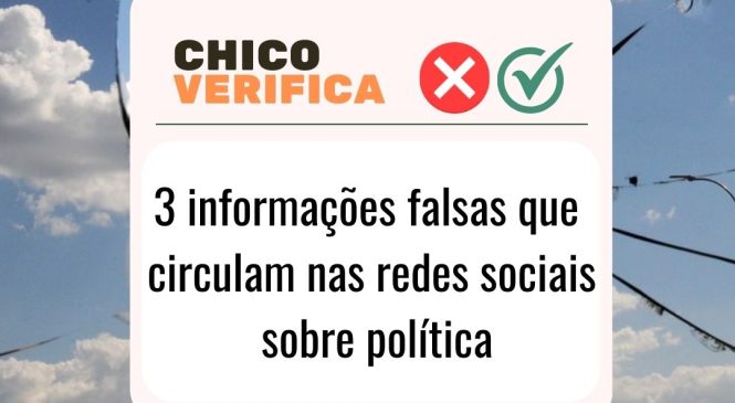 Chico Verifica traz atualizações sobre falsas informações divulgadas em redes sociais